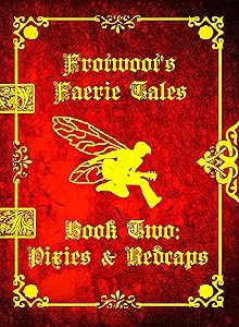 Frotwoot's Faerie Tales (Book Two: Pixies & Redcaps) by Charlie R.R. Ward