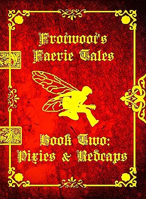 Frotwoot's Faerie Tales (Book Two: Pixies & Redcaps)