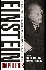 Einstein on Politics: His Private Thoughts and Public Stands on Nationalism, Zionism, War, Peace, and the Bomb