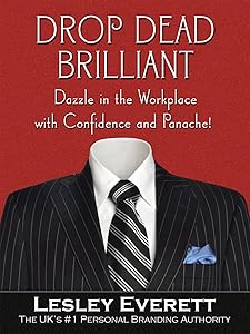 Drop Dead Brilliant: Dazzle in the Workplace with Confidence and Panache! by Lesley Everett