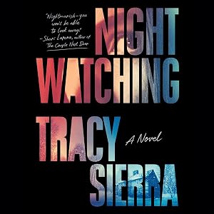 Nightwatching: A Novel by Tracy Sierra