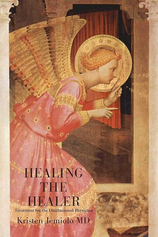 Healing the Healer: Treatment for the Disillusioned Physician by Kristen Jemiolo