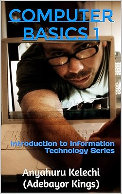 COMPUTER BASICS 1: Introduction to Information Technology Series