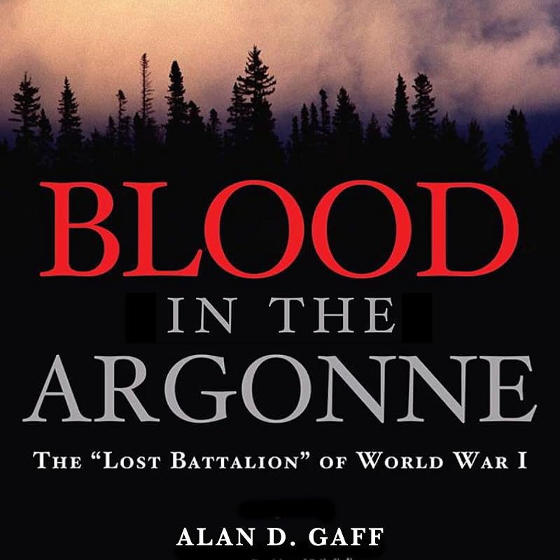 Blood in the Argonne: The "Lost Battalion" of World War I: Campaigns and Commanders Series by Alan D. Gaff