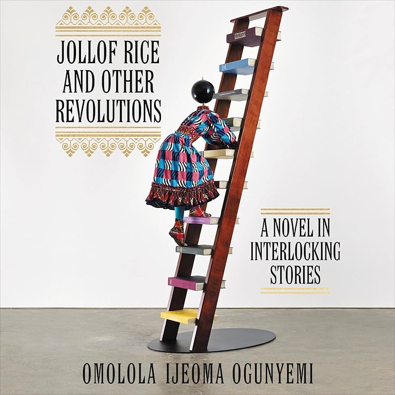 Jollof Rice and Other Revolutions: A Novel in Interlocking Stories by Omolola Ijeoma Ogunyemi