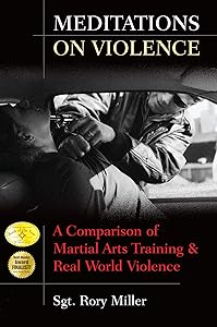 Meditations on Violence: A Comparison of Martial Arts Training and Real World Violence by Rory Miller