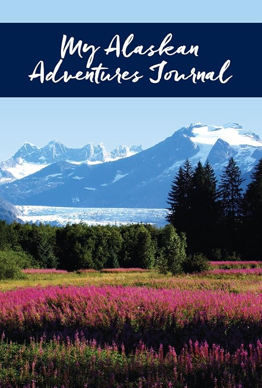 My Alaskan Adventures Journal: Glacier and Fireweed by Alaska Northwest Books