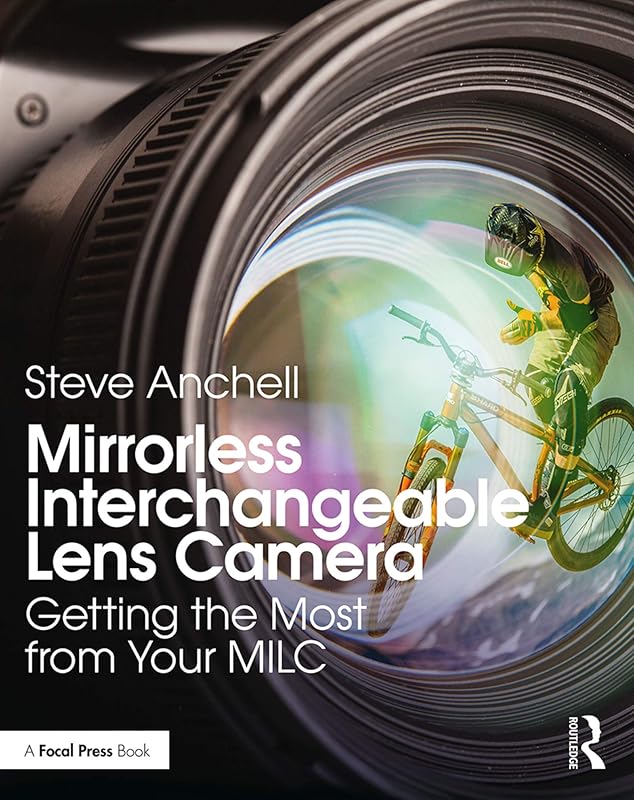 Mirrorless Interchangeable Lens Camera: Getting the Most from Your MILC by Steve Anchell