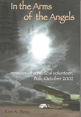 In the arms of the angels : memoirs of a medical volunteer, Bali, October 2002
