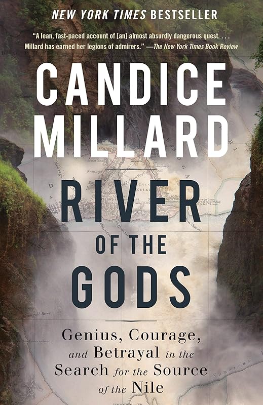 River of the Gods: Genius, Courage, and Betrayal in the Search for the Source of the Nile by Candice Millard