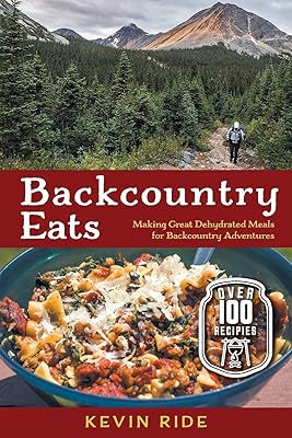Backcountry Eats: Making Great Dehydrated Meals for Backcountry Adventures
