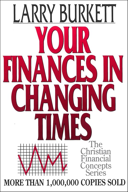 Your Finances In Changing Times (The Christian Financial Concepts Series) by Larry Burkett