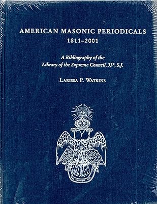 American Masonic Periodicals, 1811-2001: A Bibliography of the Library of the Supreme Council, 33, S.J.