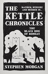 The Kettle Chronicles: The Black Dog of Bongay by Stephen Morgan