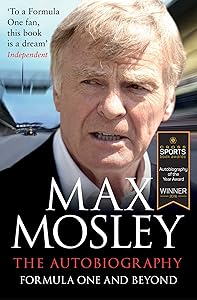 Formula One and Beyond by Max Mosley