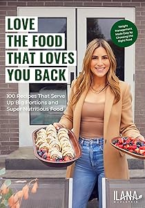 Love the Food that Loves You Back: 100 Recipes That Serve Up Big Portions and Super Nutritious Food (Cookbook for Nutrition, Weight Management) by Ilana Muhlstein MS  RDN