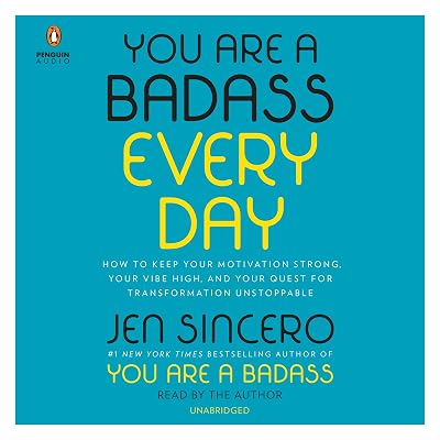You Are a Badass Every Day: How to Keep Your Motivation Strong, Your Vibe High, and Your Quest for Transformation Unstoppable