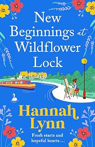 New Beginnings at Wildflower Lock: The start of a BRAND NEW feel-good series from bestseller Hannah Lynn (The Wildflower Lock Book 1)