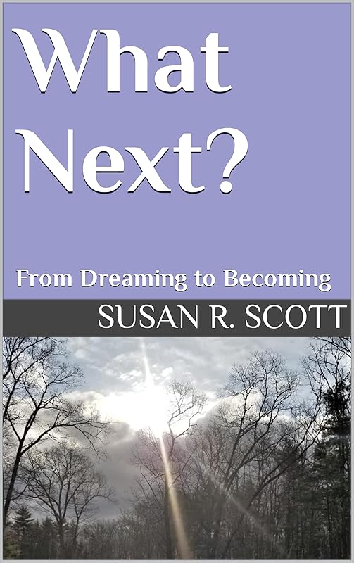 What Next?: From Dreaming to Becoming (From Dreading to Dreaming and Beyond Book 2) by Susan Scott
