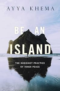 Be an Island: The Buddhist Practice of Inner Peace by Ayya Khema