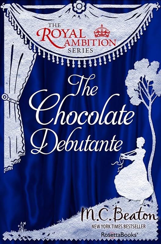 The Chocolate Debutante (The Royal Ambition Series) by M. C. Beaton