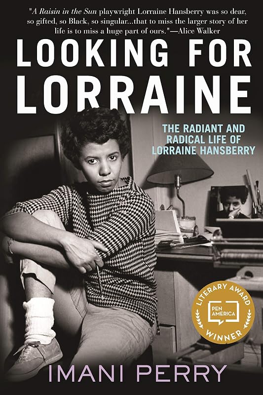 Looking for Lorraine: The Radiant and Radical Life of Lorraine Hansberry by Imani Perry