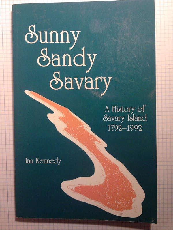 Sunny Sandy Savary: A History of Savary Island 1792-1992 by Ian Kennedy