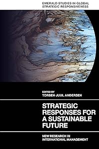 Strategic Responses for a Sustainable Future: New Research in International Management (Emerald Studies in Global Strategic Responsiveness) by Torben Juul Andersen