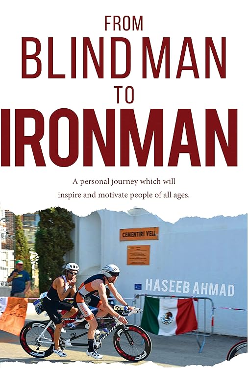 From Blind Man to Ironman by Haseeb Ahmad