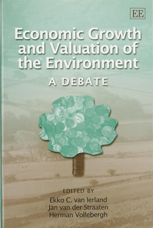 Economic Growth and Valuation of the Environment: A Debate by Ekko C. Van Ierland