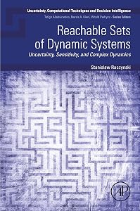 Reachable Sets of Dynamic Systems: Uncertainty, Sensitivity, and Complex Dynamics (Uncertainty, Computational Techniques, and Decision Intelligence) by Stanislaw Raczynski