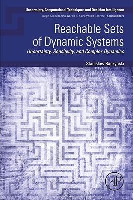 Reachable Sets of Dynamic Systems: Uncertainty, Sensitivity, and Complex Dynamics (Uncertainty, Computational Techniques, and Decision Intelligence)