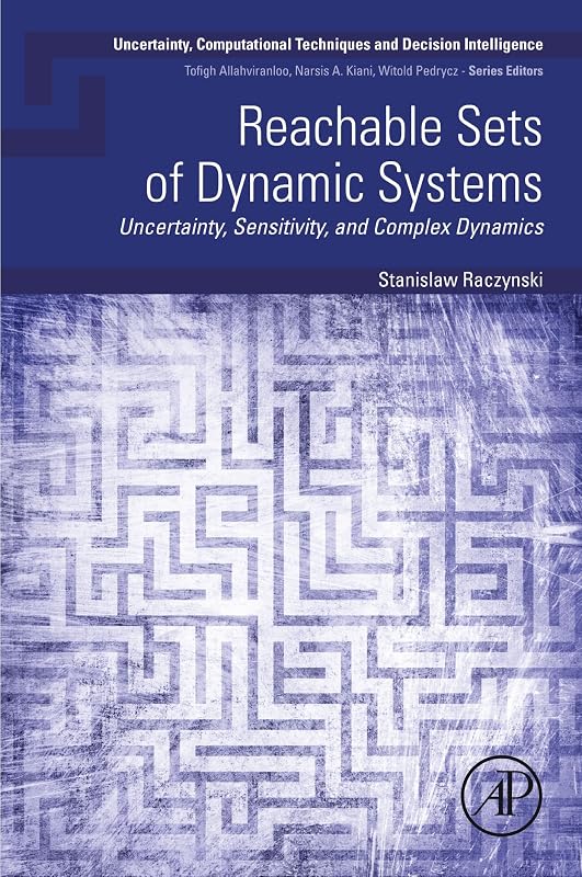 Reachable Sets of Dynamic Systems: Uncertainty, Sensitivity, and Complex Dynamics (Uncertainty, Computational Techniques, and Decision Intelligence) by Stanislaw Raczynski