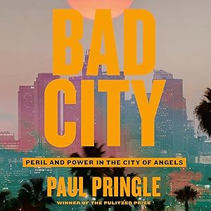 Bad City: Peril and Power in the City of Angels by Paul Pringle
