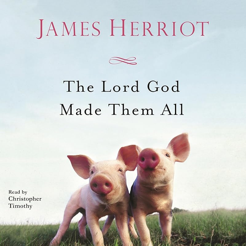 The Lord God Made Them All by James Herriot