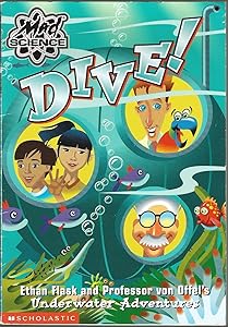Dive!: Ethan Flask and Professor Von Offel's Underwater Adventures by Kathy Burkett