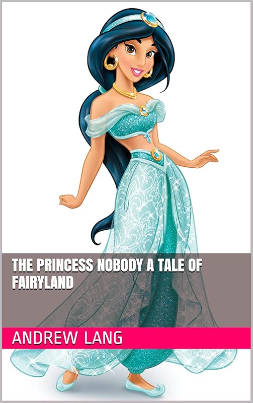The Princess Nobody A Tale of Fairyland by Andrew Lang