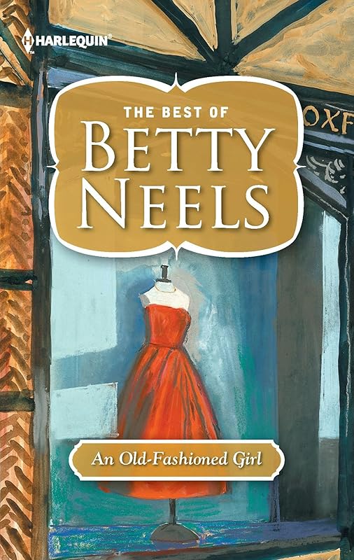 An Old-Fashioned Girl (The Best of Betty Neels) by Betty Neels