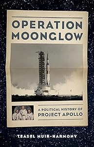 Operation Moonglow: A Political History of Project Apollo by Teasel Muir-Harmony