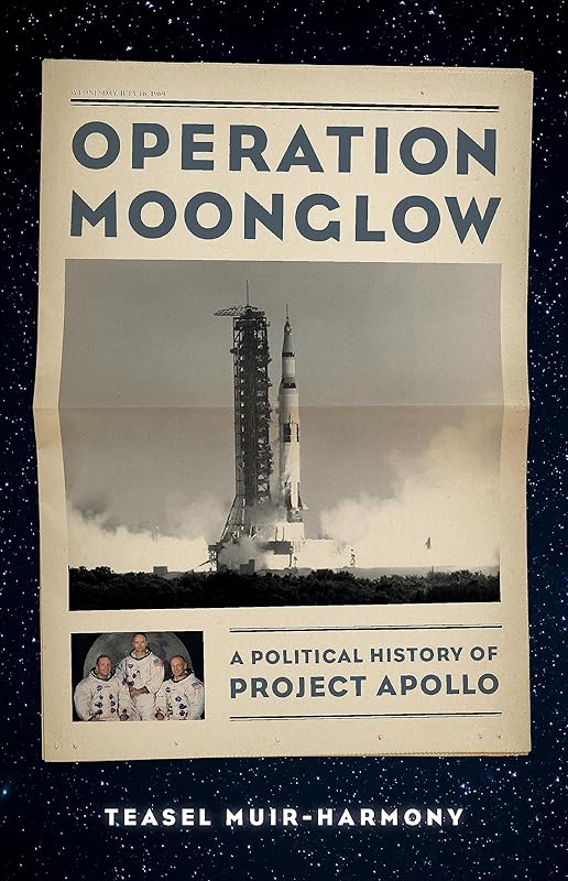 Operation Moonglow: A Political History of Project Apollo by Teasel Muir-Harmony