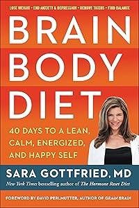 Brain Body Diet: 40 Days to a Lean, Calm, Energized, and Happy Self by Sara Gottfried, M.D.