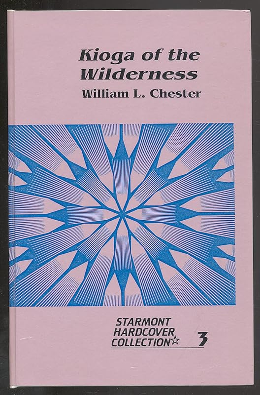 Kioga of the Wilderness (Starmont Hardcover Collection No 3) by William L. Chester