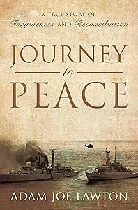 Journey to Peace: A True Story of Forgiveness and Reconciliation by Adam Joe Lawton