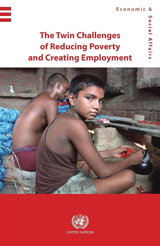 The Twin Challenges Of Reducing Poverty And Creating Employment (Economic & Social Affairs) by United Nations Publications