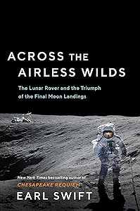 Across the Airless Wilds: The Lunar Rover and the Triumph of the Final Moon Landings