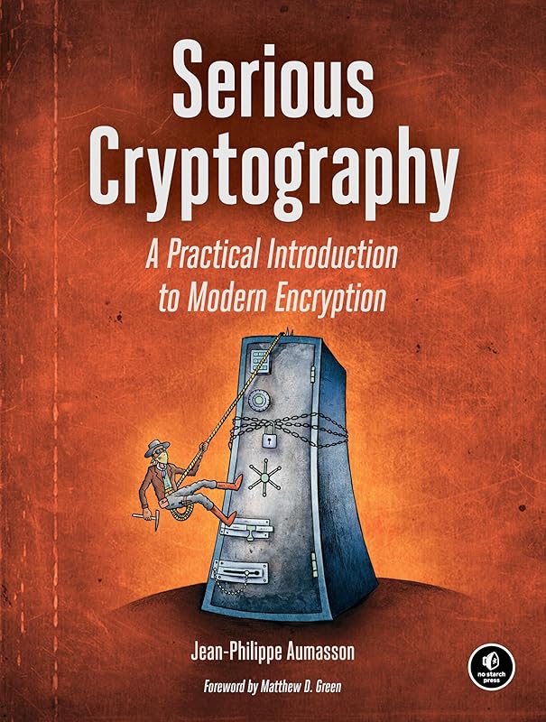 Serious Cryptography: A Practical Introduction to Modern Encryption by Jean-Philippe Aumasson