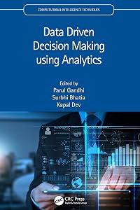 Data Driven Decision Making using Analytics (Computational Intelligence Techniques) by Parul Gandhi