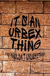 It's An Urbex Thing: You Wouldn't Understand by Orchid Lane Prints