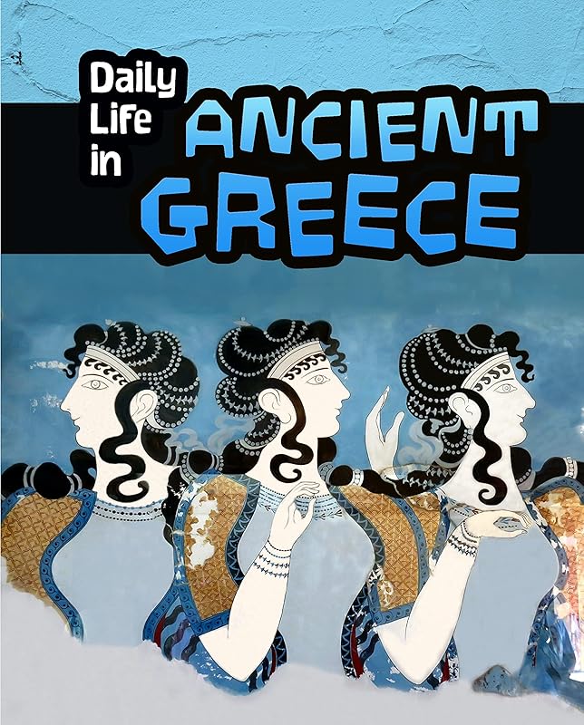 Daily Life in Ancient Greece (Daily Life in Ancient Civilizations) by Don Nardo