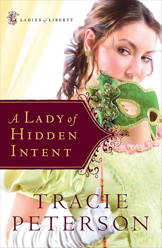 A Lady of Hidden Intent (Ladies of Liberty Book #2) by Tracie Peterson